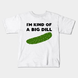 I'm Kind of a Big Dill Kids T-Shirt